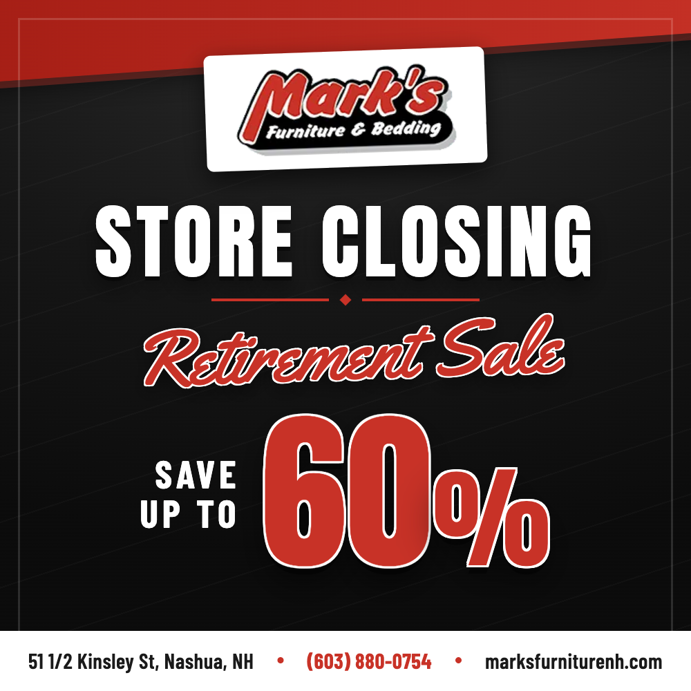 Store Closing Retirement Sale - Save up to 60% - Mark's Furniture & Bedding, 2 Kinsley St, Nashua NH, (603) 880-0754